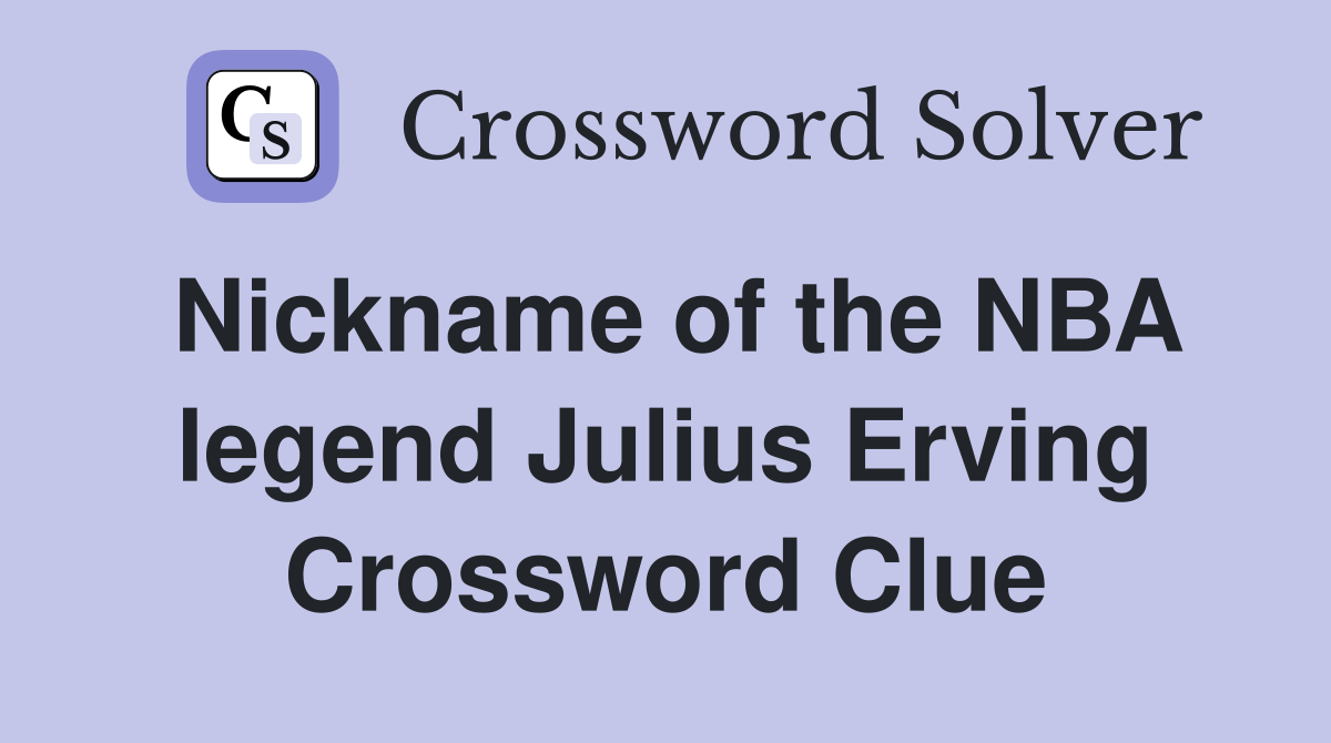 Nickname of the NBA legend Julius Erving Crossword Clue Answers